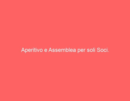 Aperitivo e Assemblea per soli Soci.
